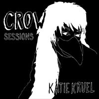 Katie Kruel - Crow Sessions