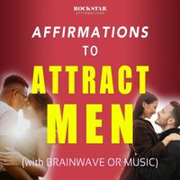Rockstar Affirmations - Affirmations to Attract Men (With Brainwave or Music)