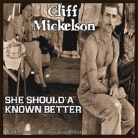 Cliff Mickelson - She Should'a Known Better