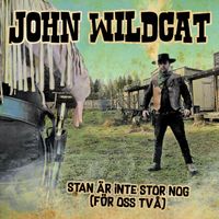John Wildcat - Stan är inte stor nog (För oss två)