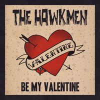The Hawkmen - Be My Valentine