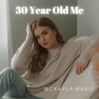 McKayla Marie - 30 Year Old Me