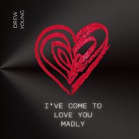 Drew Young - I've Come to Love You Madly