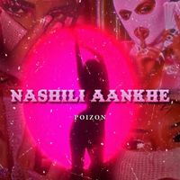 Poizon - Nashili Aankhe (Explicit)