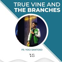 Ps. Yogi Santoso - TRUE VINE AND THE BRANCHES