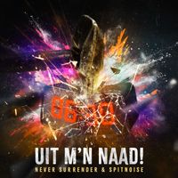 Never Surrender and Spitnoise - Uit M'n Naad!