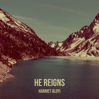 Harriet oloyi - He Reigns