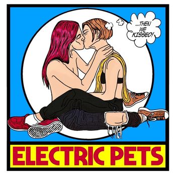 Electric Pets - Then We Kissed (Explicit)