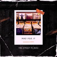 The Street Flyers - Mad Fer It