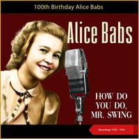 Alice Babs - How Do You Do, Mr. Swing (100th Birthday - Recordings of 1939 - 1941)