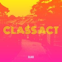 Class - Class Act (Explicit)