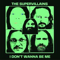 The Supervillains - I Don't Wanna Be Me