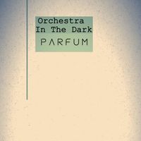 Orchestra In The Dark - Parfum