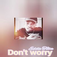Eddie Tilta - Don't Worry