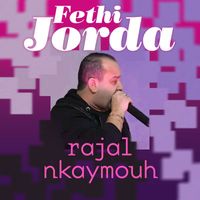 Fethi Jorda - rajal nkaymouh