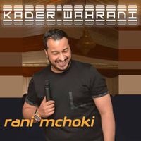 Kader Wahrani - rani mchoki