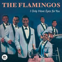 The Flamingos - I Only Have Eyes for You (Remastered)