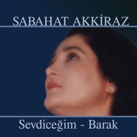 Sabahat Akkiraz - Sevdiceğim / Barak