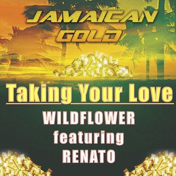 WildFlower - Jamaican Gold "Taking Your Love" (feat. Renato)