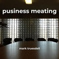 Mark Truesdell - Pusiness Meating