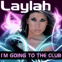 Laylah - I'm Going To The Club (Remixes)