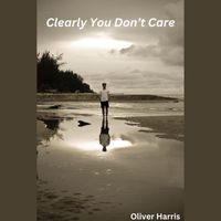 Oliver Harris - Clearly You Don't Care (Explicit)