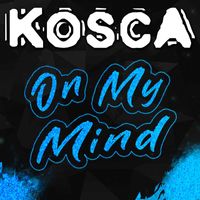 Kosca - On My Mind