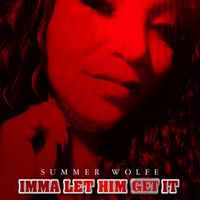Summer Wolfe - Imma Let Him Get It