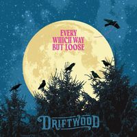 Driftwood - Every Which Way but Loose