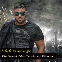 Cheb Amine 31 - Da3weT Ma TekHRoj FiHoM