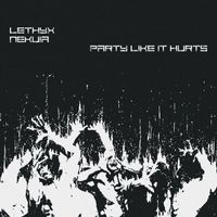 Lethyx Nekuia - Party Like It Hurts