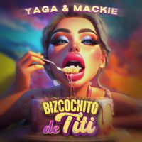 Yaga & Mackie - Bizcochito De Titi