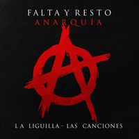 Falta y Resto - Anarquía / La Liguilla / Las Canciones