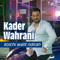 Kader Wahrani - kolchi walit ndirah