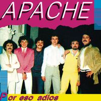 Apache - Por Eso Adiós (Remasterizado 2023)