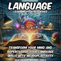 English Languagecast - Language Learning Podcast Series: Transform Your Mind and Supercharge Your Language Skills with Neuroplasticity (Anya Season 1, Episode 4)