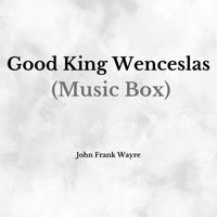 John Frank Wayre - Good King Wenceslas (Music Box)