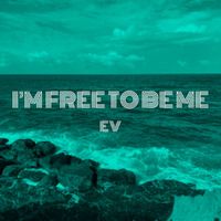 Ev - I’m Free To Be Me
