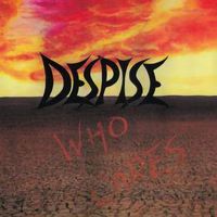 Despise - Who Cares? (Explicit)