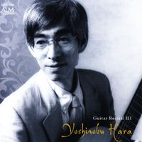 Yoshinobu Hara - Yoshinobu Hara Guitar Recital III