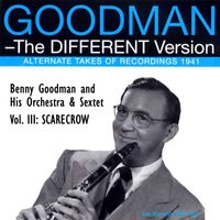 Benny Goodman - The Different Version - Vol. 3: Scarecrow