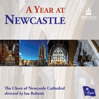 The Choir of Newcastle Cathedral, Kris Thomsett & Ian Roberts - A Year at Newcastle