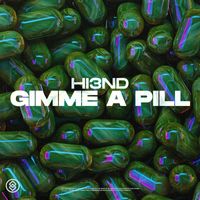 Hi3ND - Gimme A Pill