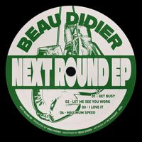 Beau Didier - Next Round EP [BEAU011]