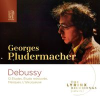 Georges Pludermacher - The Lyrinx Recordings (1984): Debussy: 12 Études, Étude retrouvée, Masques, L’Isle joyeuse