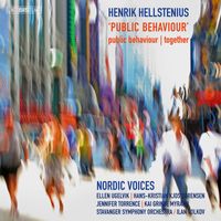 Nordic Voices, Hans-Kristian Kjos Sorensen, Stavanger Symphony Orchestra, Ilan Volkov, Ellen Ugelvik, Jennifer Torrence and Kai Grinde Myrann - Hellstenius: Public Behaviour (Explicit)