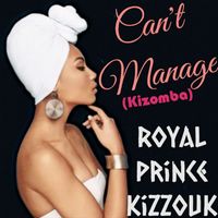 Royal Prince Kizzouk - Can't Manage (Kizomba)
