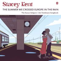 Stacey Kent - The Summer We Crossed Europe In The Rain (The Kazuo Ishiguro / Jim Tomlinson Songbook)