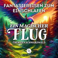 Marco Neumann - Fantasiereisen zum Einschlafen: Ein Magischer Flug über den Schwarzwald