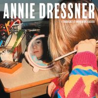 Annie Dressner - I Thought It Would Be Easier